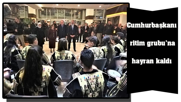 Cumhurbaşkanı, ritim grubu’na hayran kaldı 