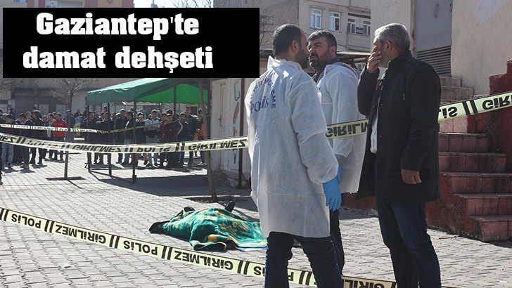 Gaziantep'te damat dehşeti: 3 ölü, 2 ağır yaralı 