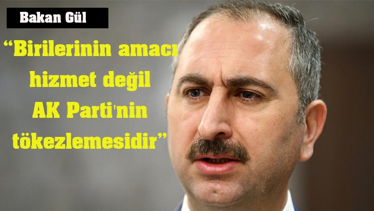 Adalet Bakanı Gül: “Birilerinin amacı hizmet değil AK Parti'nin tökezlemesidir” 