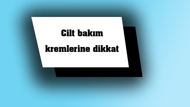 Cilt bakım ürünleri kişiye özel olmalı 