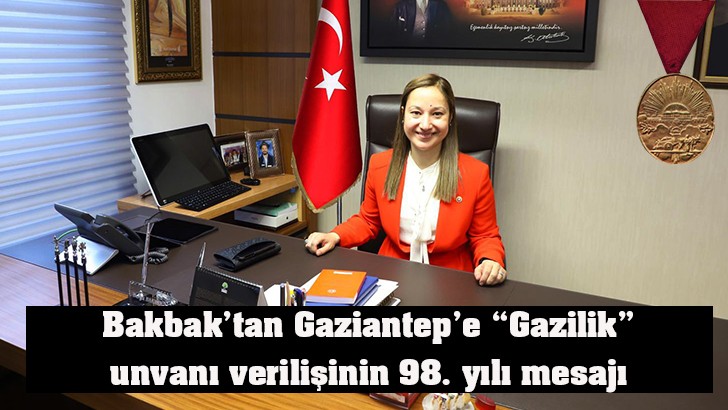 Bakbak’tan Gaziantep’e “Gazilik” unvanı verilişinin 98. yılı mesajı