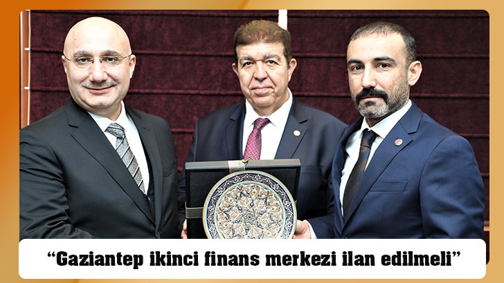 “Gaziantep ikinci finans merkezi ilan edilmeli” 