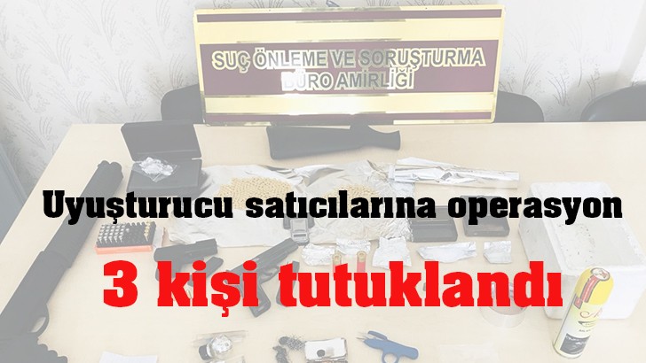 Uyuşturucu satıcılarına operasyon, 3 kişi tutuklandı 