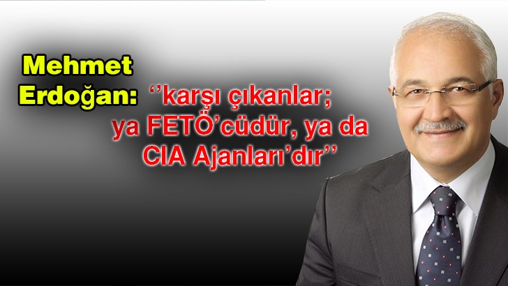 Karşı çıkanlar FETÖ’cüdür