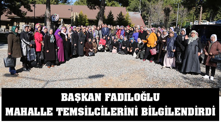 BAŞKAN FADILOĞLU MAHALLE TEMSİLCİLERİNİ BİLGİLENDİRDİ