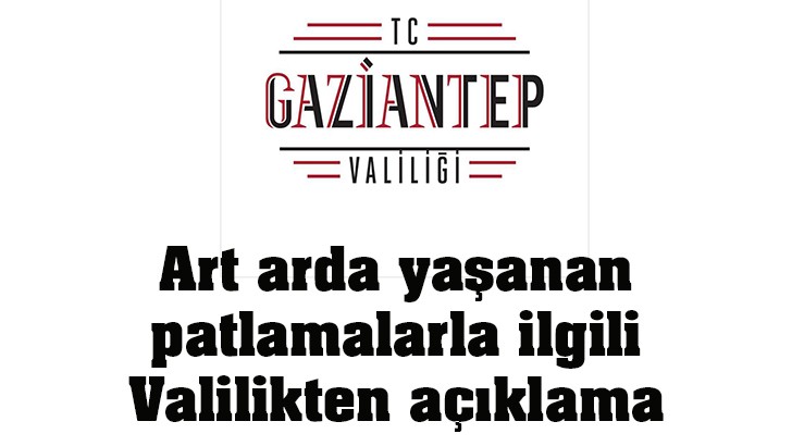 Art arda yaşanan patlamalarla ilgili Valilikten açıklama 