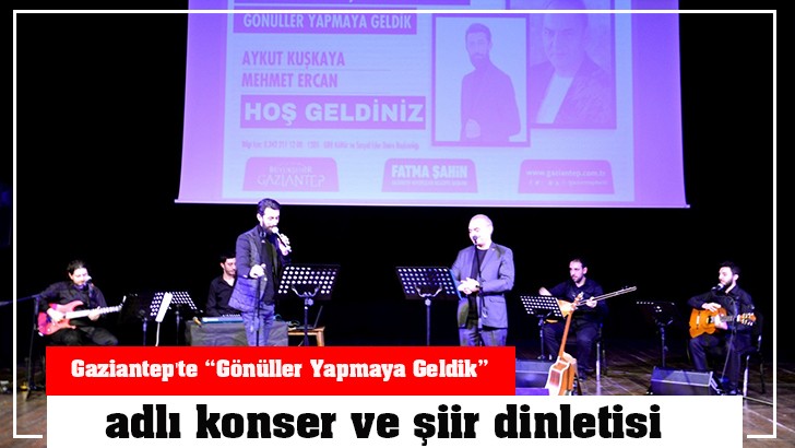 Gaziantep'te “Gönüller Yapmaya Geldik” adlı konser ve şiir dinletisi