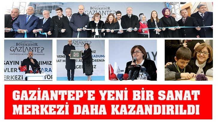 GAZİANTEP’E YENİ BİR SANAT MERKEZİ DAHA KAZANDIRILDI