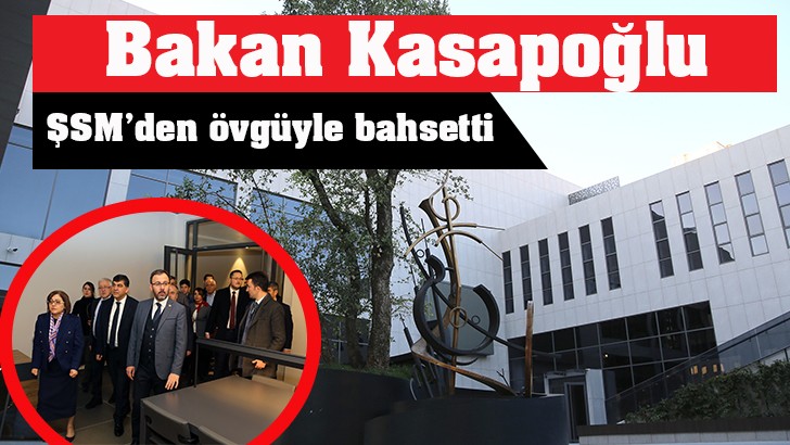 Bakan Kasapoğlu, ŞSM’den övgüyle bahsetti 