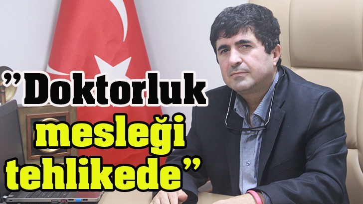 ”Doktorluk mesleği tehlikede”