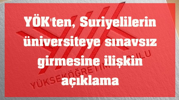 YÖK'ten, Suriyelilerin üniversiteye sınavsız girmesine ilişkin açıklama