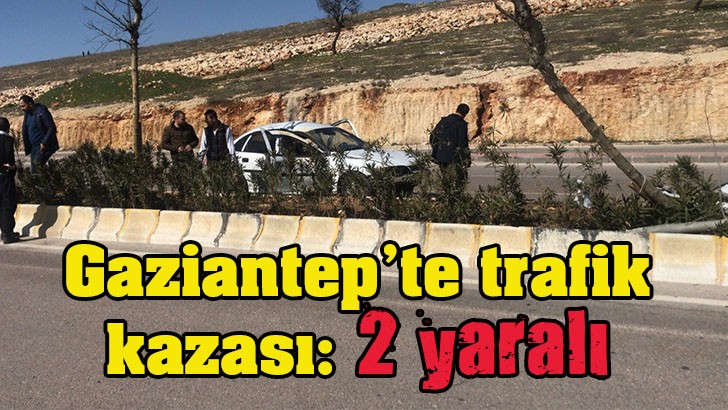 Gaziantep’te trafik kazası: 2 yaralı 
