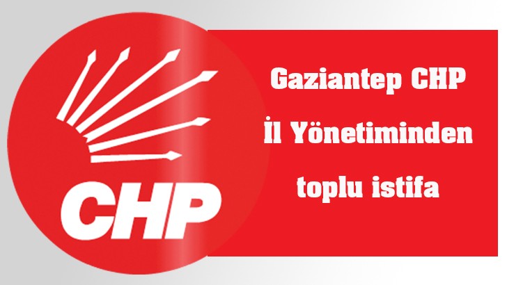 Gaziantep CHP İl Yönetiminden toplu istifa 