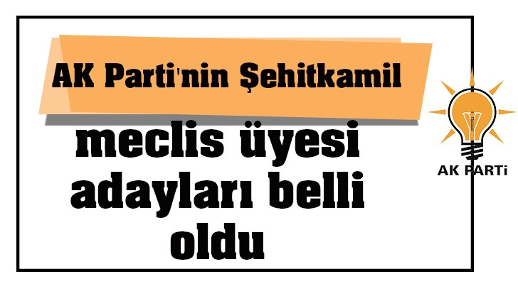 AK Parti'nin Şehitkamil meclis üyesi adayları belli oldu.