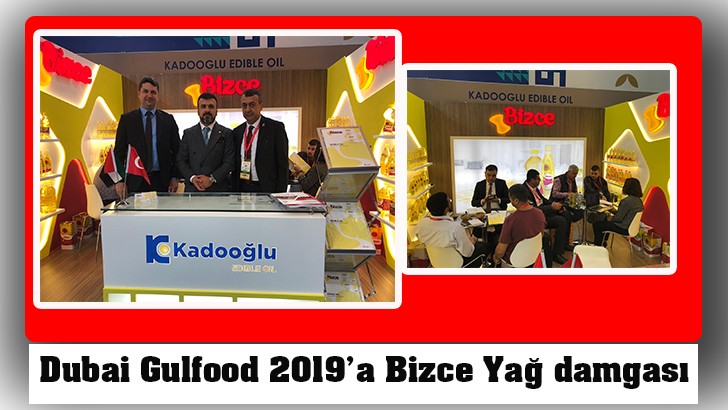  Dubai Gulfood 2019’a Bizce Yağ damgası  