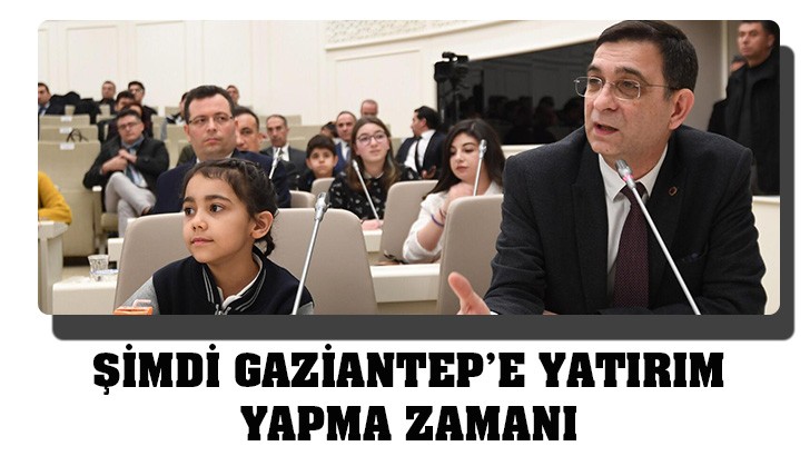 ŞİMDİ GAZİANTEP’E YATIRIM YAPMA ZAMANI