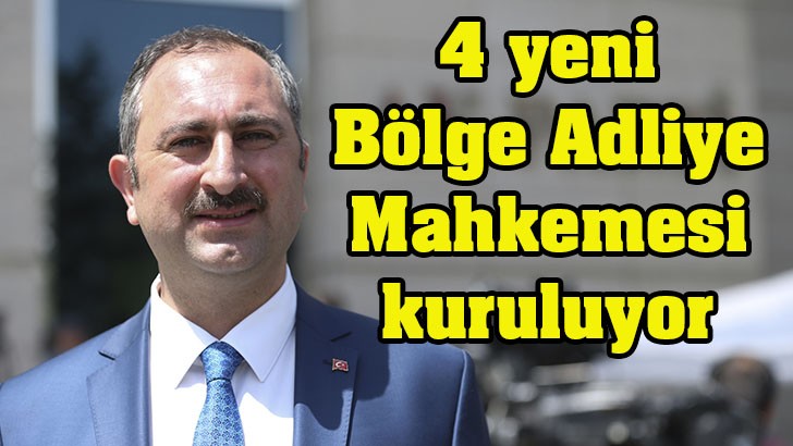 4 yeni Bölge Adliye Mahkemesi kuruluyor 