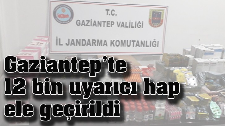 Gaziantep’te 12 bin uyarıcı hap ele geçirildi 