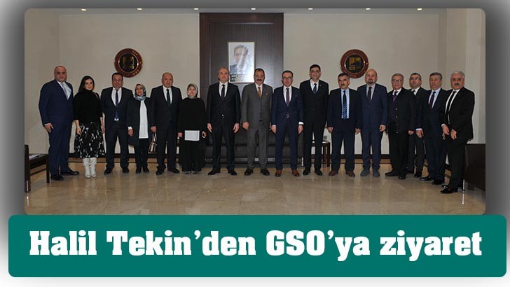 Halil Tekin’den GSO’ya ziyaret 