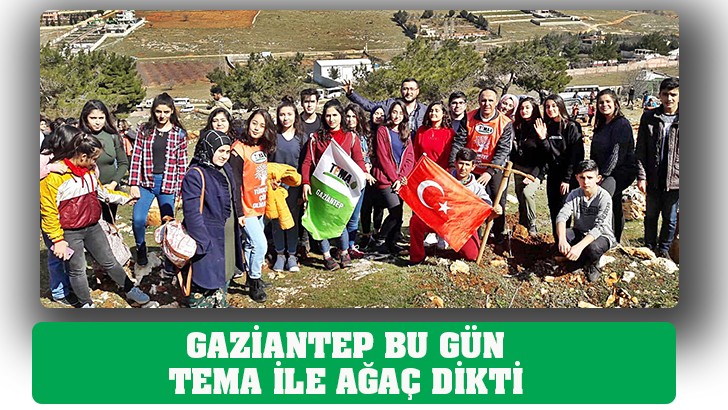 GAZİANTEP BU GÜN TEMA İLE AĞAÇ DİKTİ