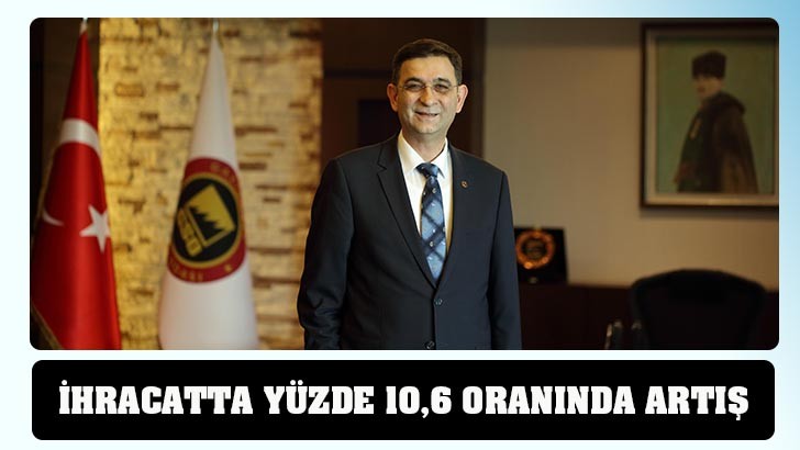 İHRACATTA YÜZDE 10,6 ORANINDA ARTIŞ