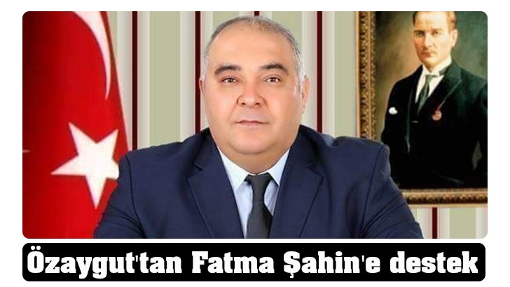 Özaygut'tan Fatma Şahin'e destek 