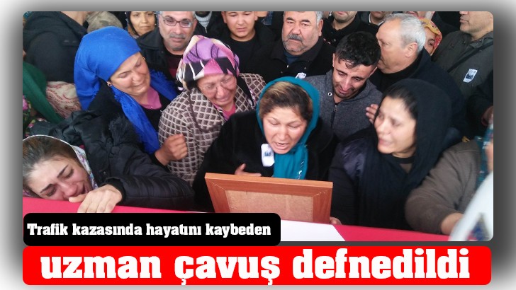 Trafik kazasında hayatını kaybeden uzman çavuş defnedildi 