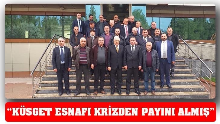 “KÜSGET ESNAFI KRİZDEN PAYINI ALMIŞ”