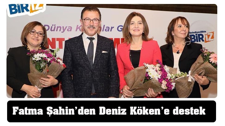 Fatma Şahin’den Deniz Köken’e destek 