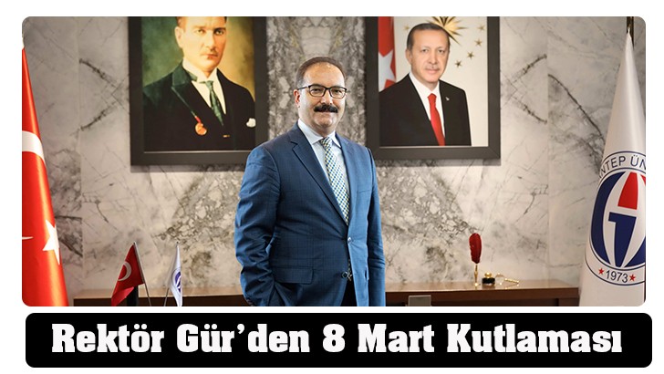 Rektör Gür’den 8 Mart Kutlaması 