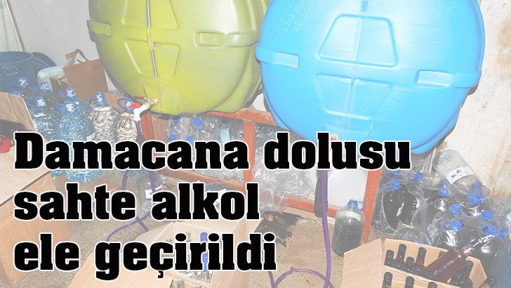 Damacana dolusu sahte alkol ele geçirildi 