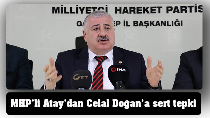 MHP’li Atay’dan Celal Doğan’a sert tepki 