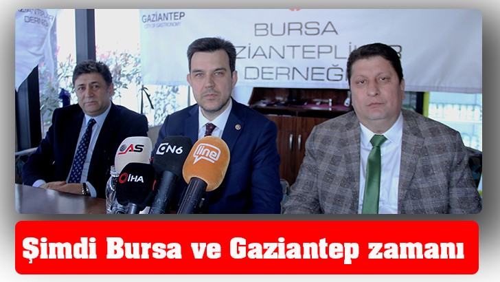 Şimdi Bursa ve Gaziantep zamanı 