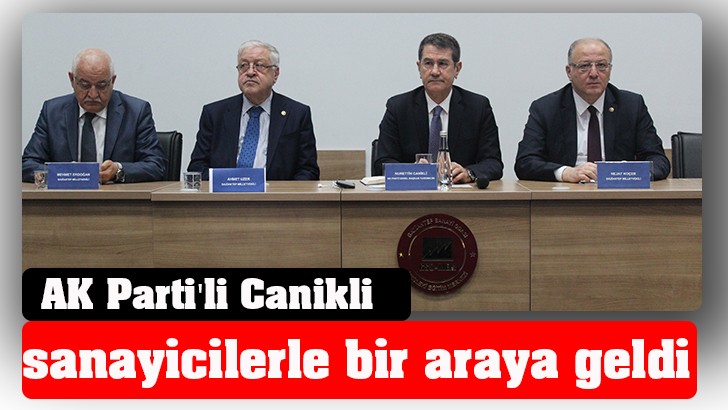 AK Parti'li Canikli sanayicilerle bir araya geldi 