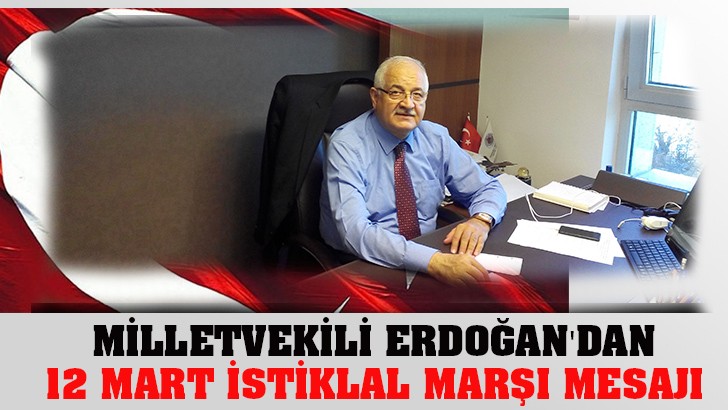 MİLLETVEKİLİ MEHMET ERDOĞAN'DAN 12 MART İSTİKLAL MARŞI MESAJI