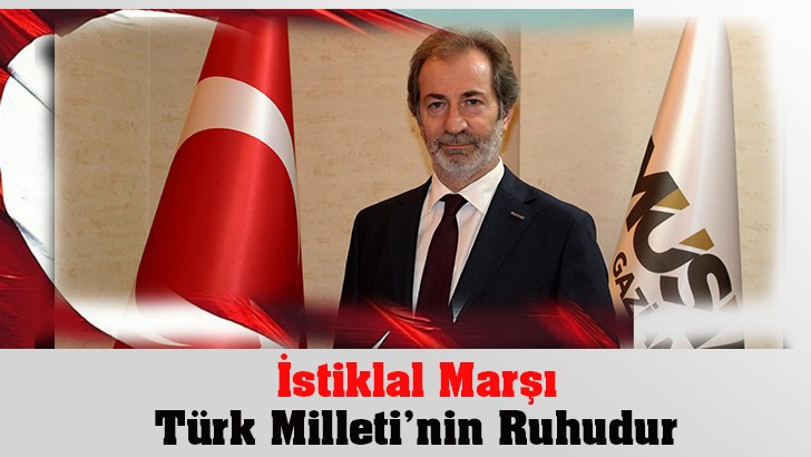 İstiklal Marşı Türk Milleti’nin Ruhudur