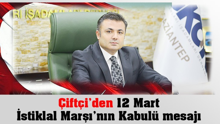 Çiftçi’den 12 Mart İstiklal Marşı’nın Kabulü mesajı