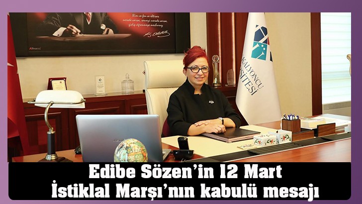 Edibe Sözen’in 12 Mart İstiklal Marşı’nın kabulü mesajı 