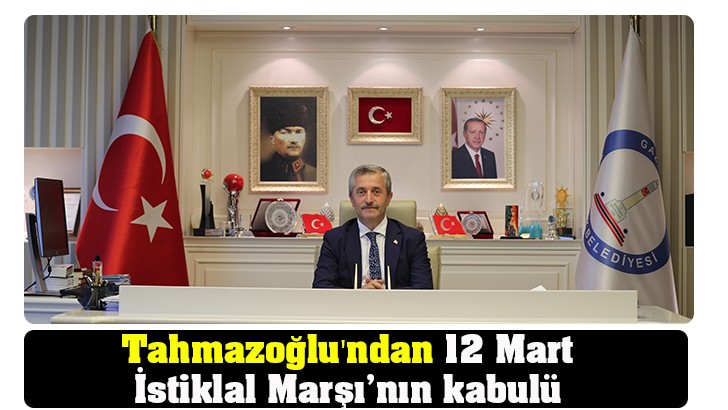 Tahmazoğlu'ndan 12 Mart İstiklal Marşı’nın kabulü mesajı