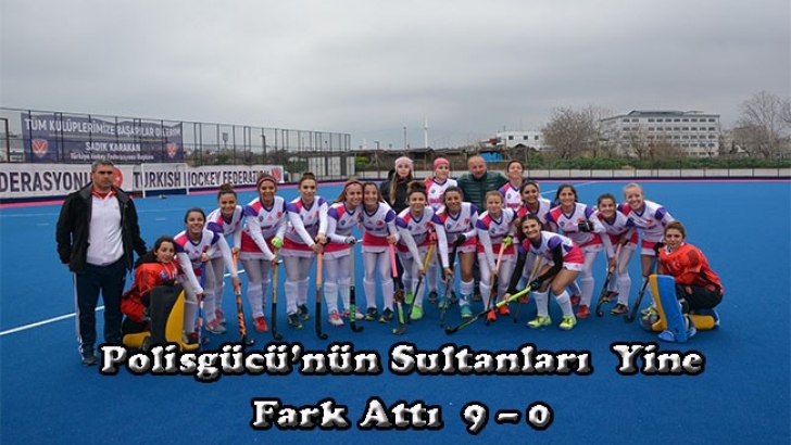 Polisgücü’nün Sultanları  Yine Fark Attı  9 – 0