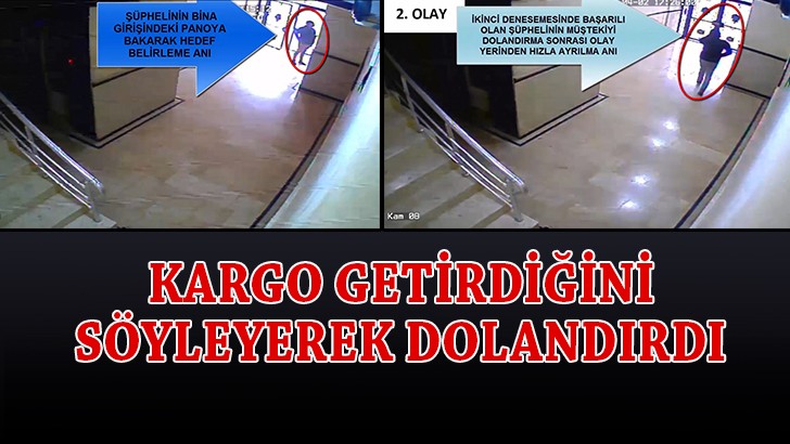 Kargo getirdiğini söyleyerek dolandırdı