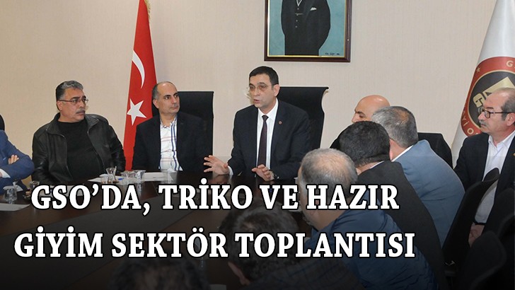 Triko ve hazır giyim sektör toplantısı GSO’da yapıldı