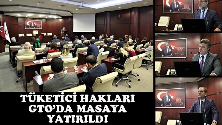 TÜKETİCİ HAKLARI GTO’DA MASAYA YATIRILDI