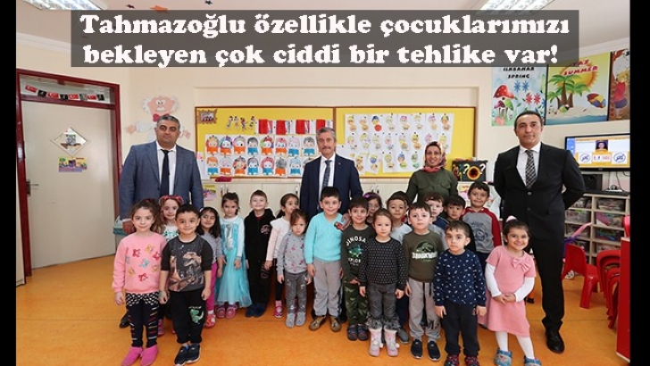 Tahmazoğlu özellikle çocuklarımızı bekleyen çok ciddi bir tehlike var