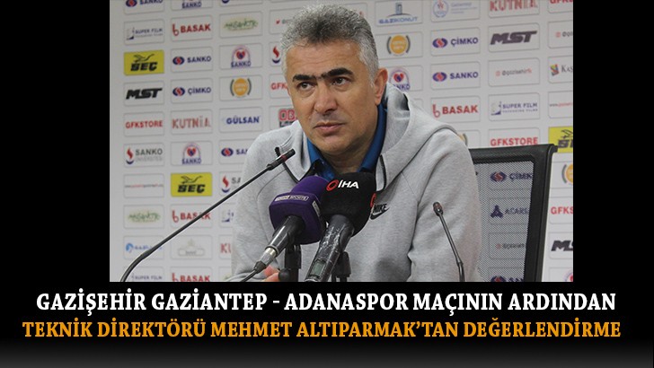 Gaziaşehir Gaziantep Teknik Direktörü Mehmet Altıparmak maçı değerlendirdi
