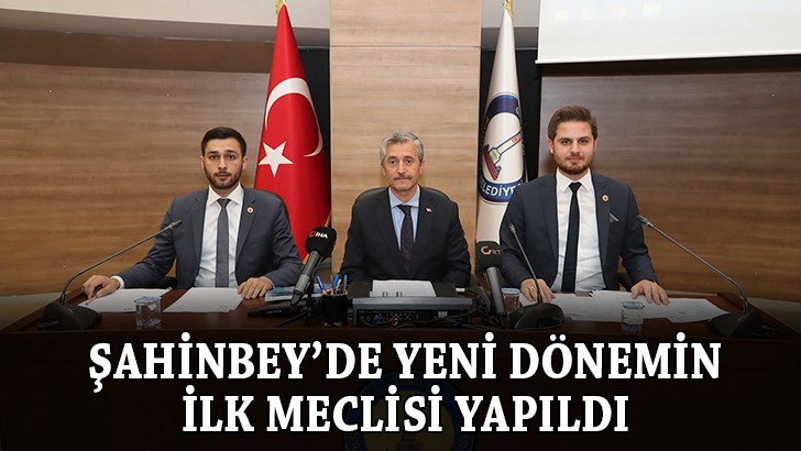 Şahinbey’de yeni dönemin ilk meclisi yapıldı