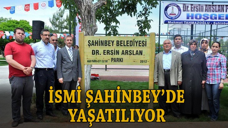 Dr. Ersin Arslan’ın ismi Şahinbey’de yaşatılıyor