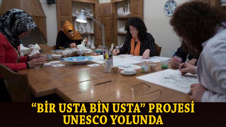 “BİR USTA BİN USTA” PROJESİ UNESCO YOLUNDA