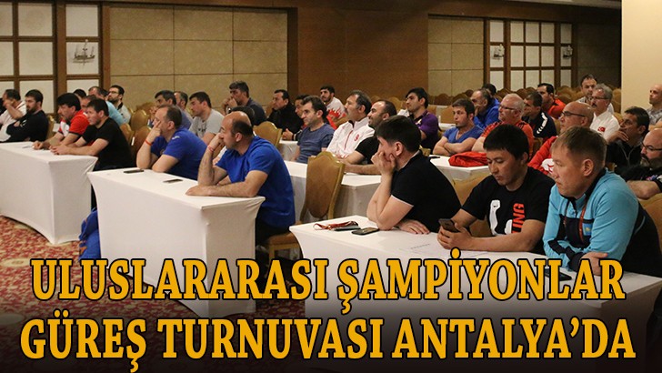 Uluslararası Şampiyonlar Güreş Turnuvası Antalya'da