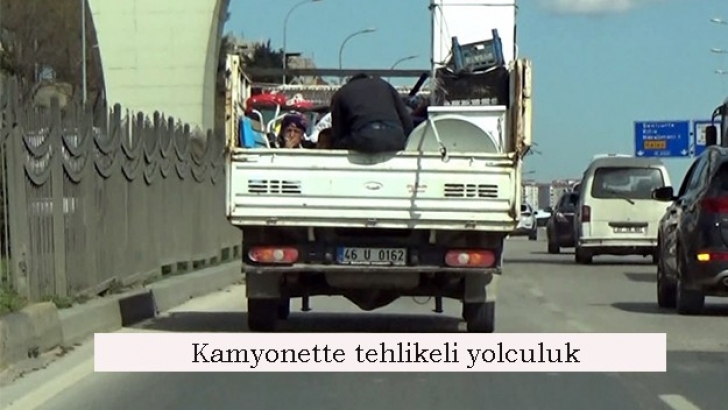 Kamyonette tehlikeli yolculuk